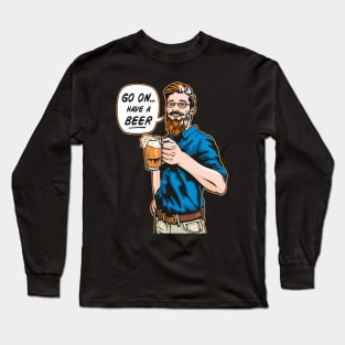 Have A Beer Long Sleeve T-Shirt